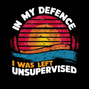 In My Defence, I Was Left Unsupervised - AS Colour Womens Maple Tee Design