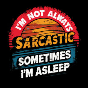 I'm Not Always Sarcastic, Sometimes I'm Asleep - AS Colour Womens Maple Tee Design
