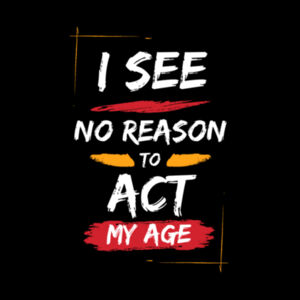 I See No Reason To Act My Age - AS Colour Womens Supply Hood Design