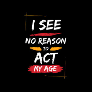I See No Reason To Act My Age - AS Colour Womens Maple Tee Design
