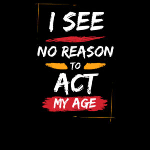 I See No Reason To Act My Age - AS Colour Mens Staple T shirt Design