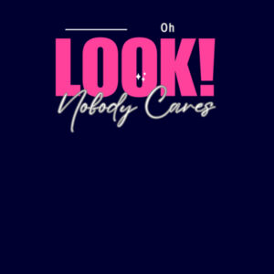 Oh Look! Nobody Cares! - AS Colour Womens Maple Tee Design