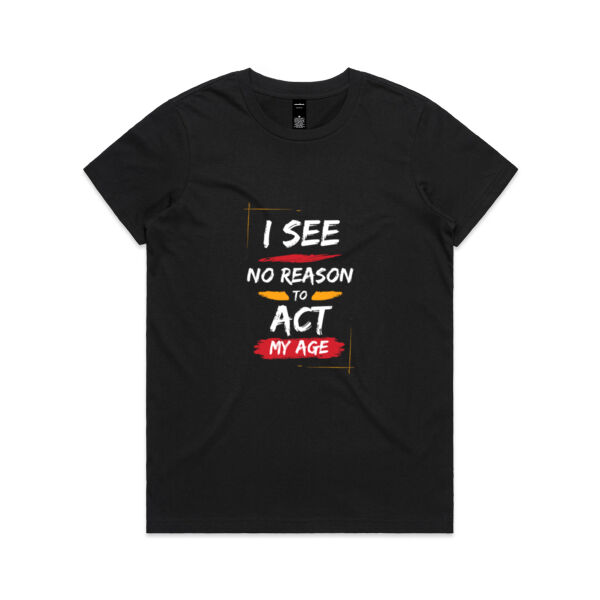 I See No Reason To Act My Age - AS Colour Womens Maple Tee Thumbnail