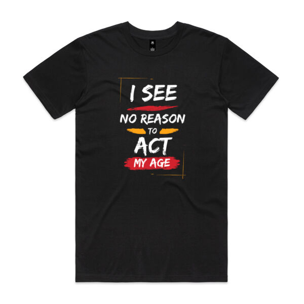 I See No Reason To Act My Age - AS Colour Mens Staple T shirt Thumbnail
